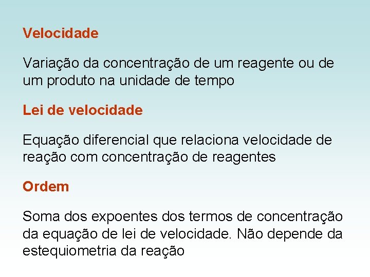 Velocidade Variação da concentração de um reagente ou de um produto na unidade de