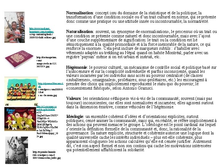 Normalisation: concept issu du domaine de la statistique et de la politique; la transformation