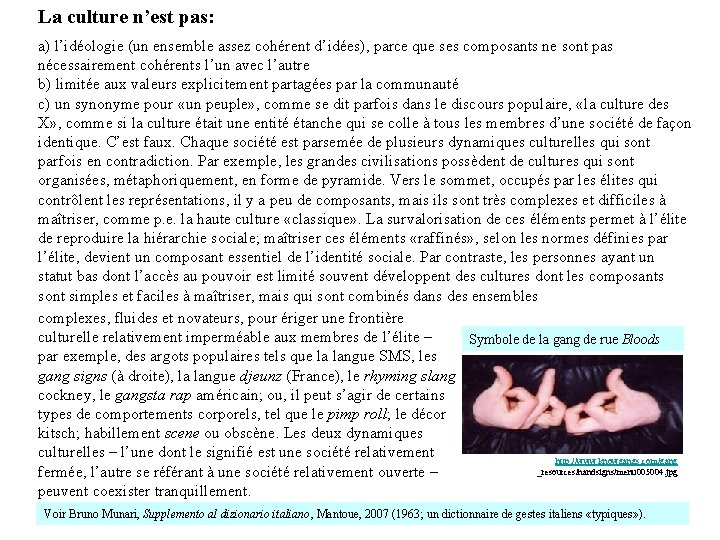 La culture n’est pas: a) l’idéologie (un ensemble assez cohérent d’idées), parce que ses
