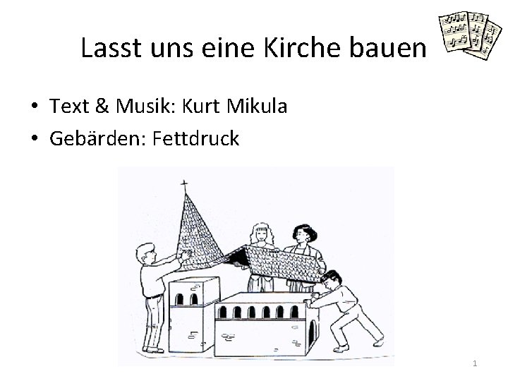 Lasst uns eine Kirche bauen • Text & Musik: Kurt Mikula • Gebärden: Fettdruck