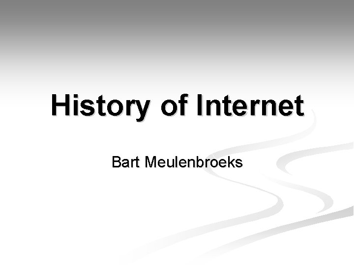 History of Internet Bart Meulenbroeks 