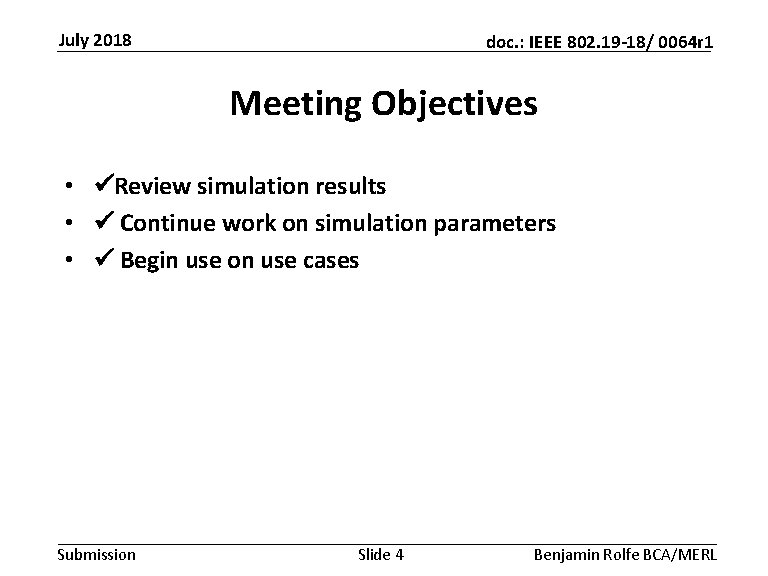 July 2018 doc. : IEEE 802. 19 -18/ 0064 r 1 Meeting Objectives •