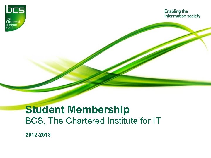 Student Membership BCS, The Chartered Institute for IT 2012 -2013 