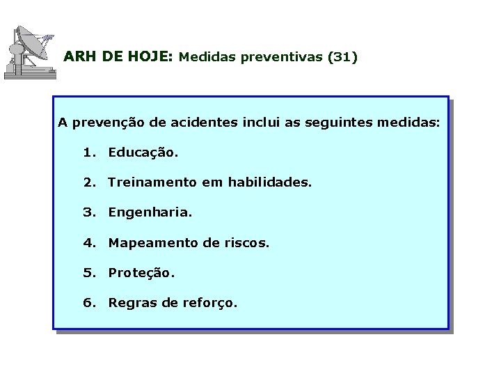 ARH DE HOJE: Medidas preventivas (31) A prevenção de acidentes inclui as seguintes medidas: