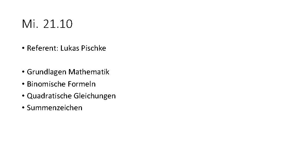 Mi. 21. 10 • Referent: Lukas Pischke • Grundlagen Mathematik • Binomische Formeln •