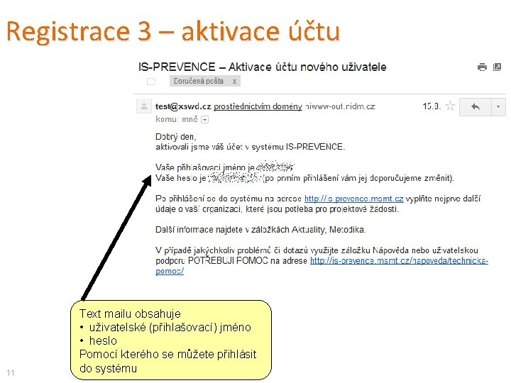 Registrace 3 – aktivace účtu 11 Text mailu obsahuje • uživatelské (přihlašovací) jméno •