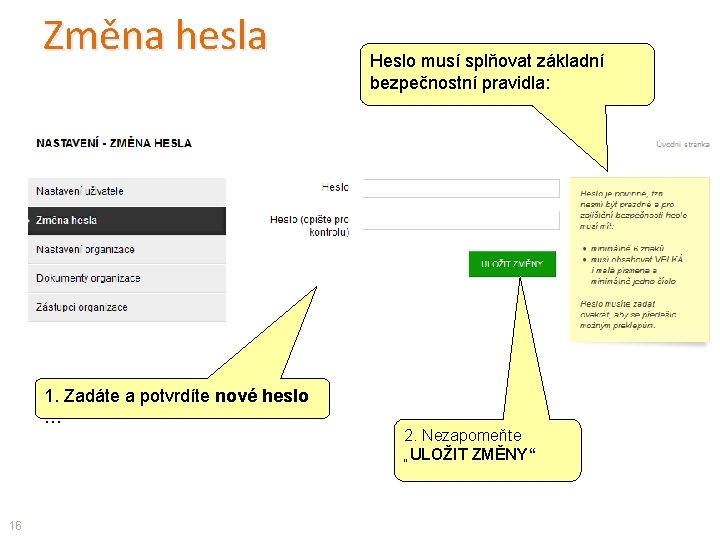 Změna hesla 1. Zadáte a potvrdíte nové heslo … 16 Heslo musí splňovat základní