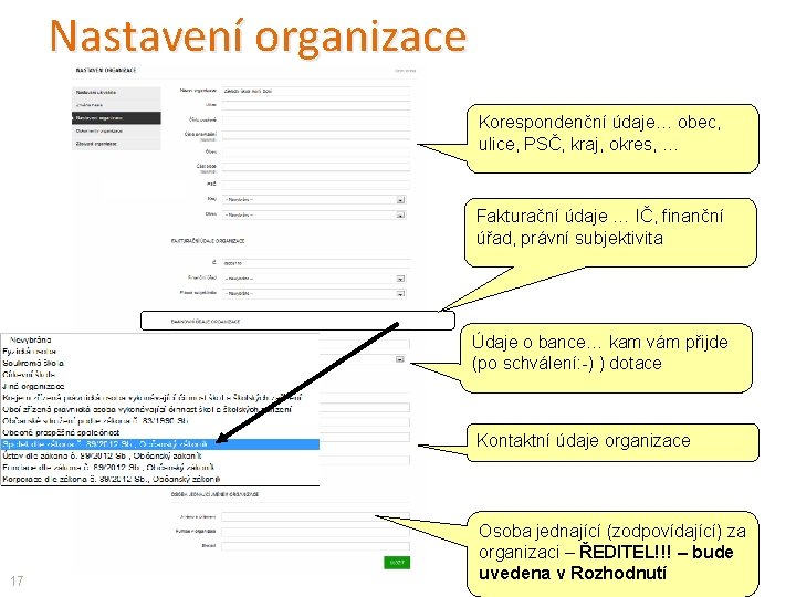 Nastavení organizace Korespondenční údaje… obec, ulice, PSČ, kraj, okres, … Fakturační údaje … IČ,