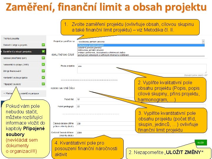 Zaměření, finanční limit a obsah projektu 1. Zvolte zaměření projektu (ovlivňuje obsah, cílovou skupinu