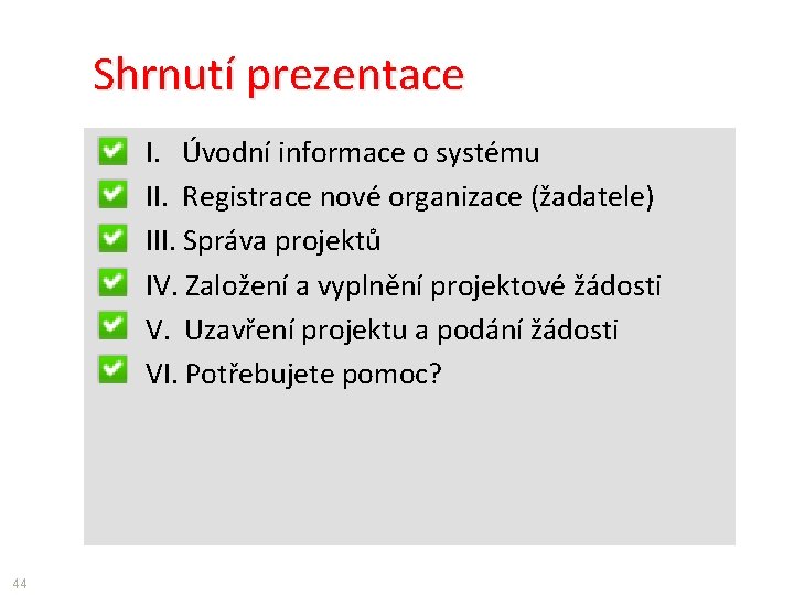 Shrnutí prezentace I. Úvodní informace o systému II. Registrace nové organizace (žadatele) III. Správa