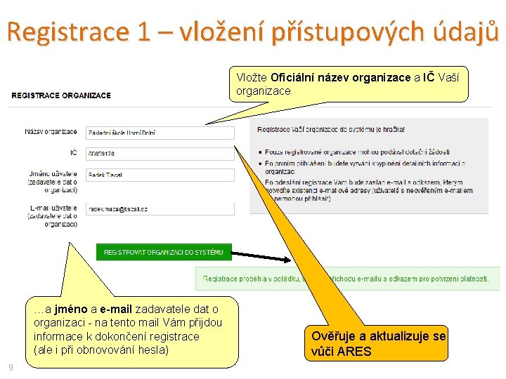 Registrace 1 – vložení přístupových údajů Vložte Oficiální název organizace a IČ Vaší organizace