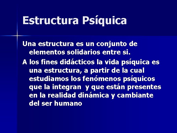 Estructura Psíquica Una estructura es un conjunto de elementos solidarios entre si. A los