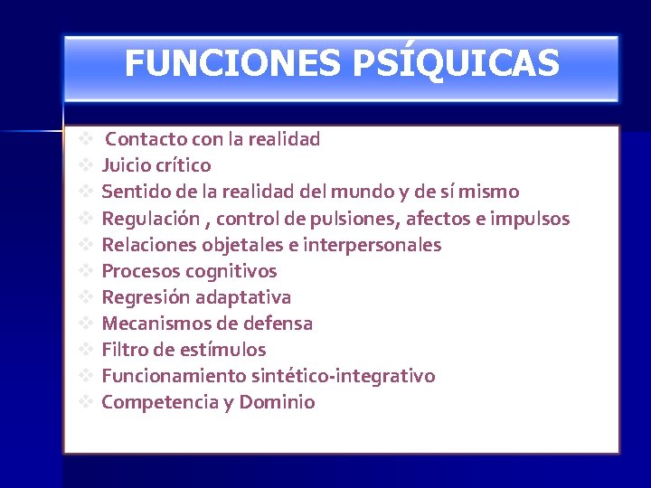 FUNCIONES PSÍQUICAS v v v Contacto con la realidad Juicio crítico Sentido de la