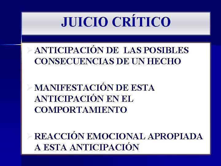 JUICIO CRÍTICO Ø ANTICIPACIÓN DE LAS POSIBLES CONSECUENCIAS DE UN HECHO Ø MANIFESTACIÓN DE