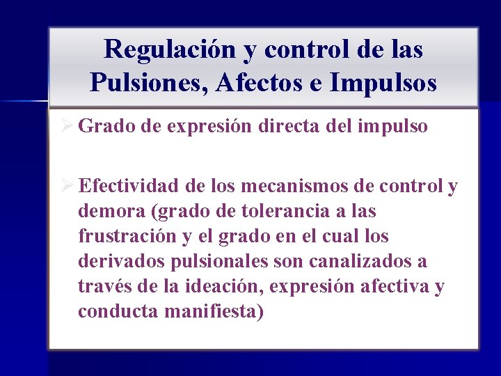 Regulación y control de las Pulsiones, Afectos e Impulsos Ø Grado de expresión directa