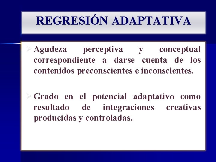 REGRESIÓN ADAPTATIVA Ø Agudeza perceptiva y conceptual correspondiente a darse cuenta de los contenidos