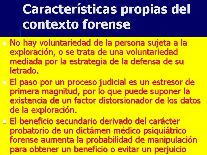 Características propias del contexto forense n n n No hay voluntariedad de la persona