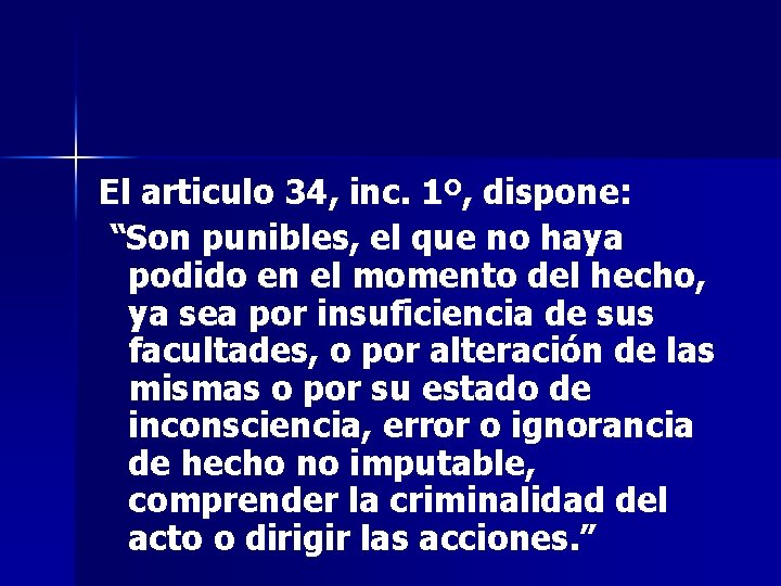 El articulo 34, inc. 1º, dispone: “Son punibles, el que no haya podido en