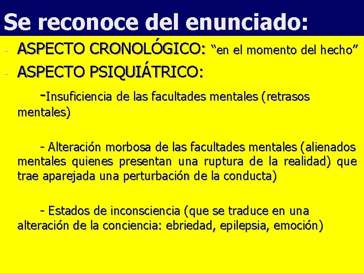 Se reconoce del enunciado: - ASPECTO CRONOLÓGICO: “en el momento del hecho” ASPECTO PSIQUIÁTRICO: