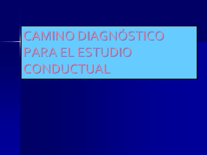 CAMINO DIAGNÓSTICO PARA EL ESTUDIO CONDUCTUAL 