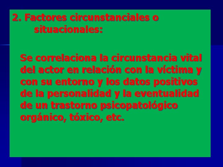 2. Factores circunstanciales o situacionales: Se correlaciona la circunstancia vital del actor en relación
