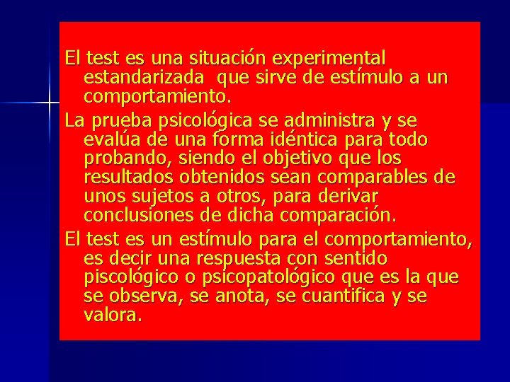 El test es una situación experimental estandarizada que sirve de estímulo a un comportamiento.