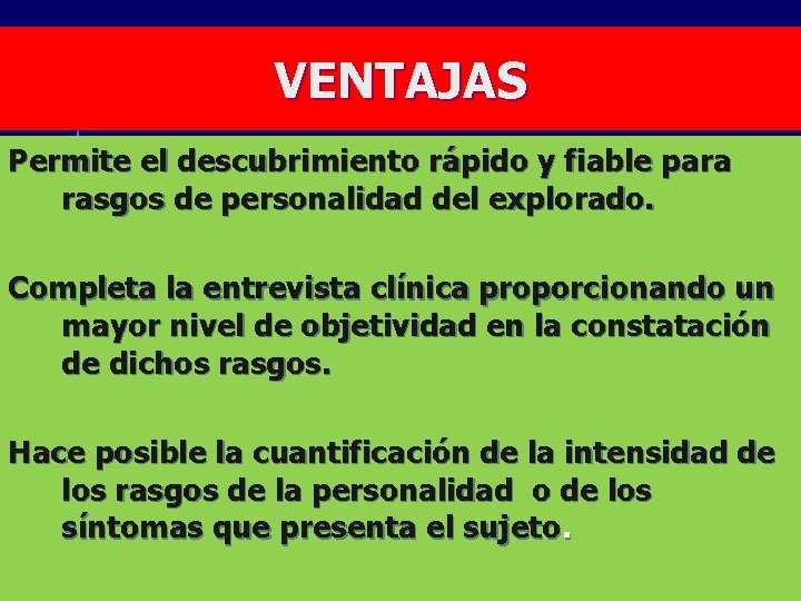 VENTAJAS Permite el descubrimiento rápido y fiable para rasgos de personalidad del explorado. Completa