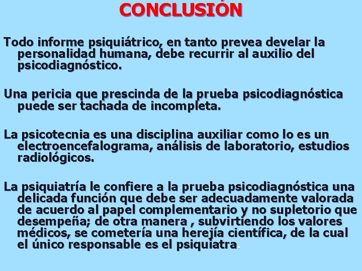 CONCLUSIÓN Todo informe psiquiátrico, en tanto prevea develar la personalidad humana, debe recurrir al