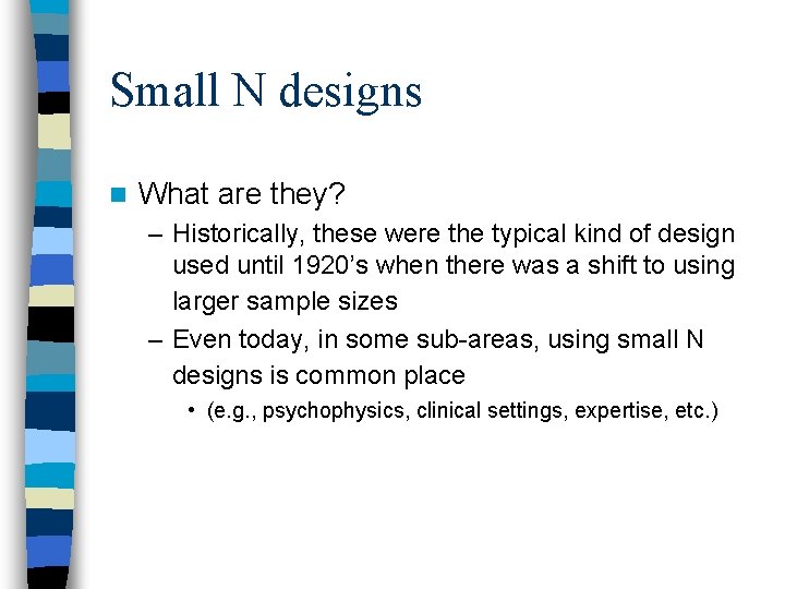 Small N designs n What are they? – Historically, these were the typical kind
