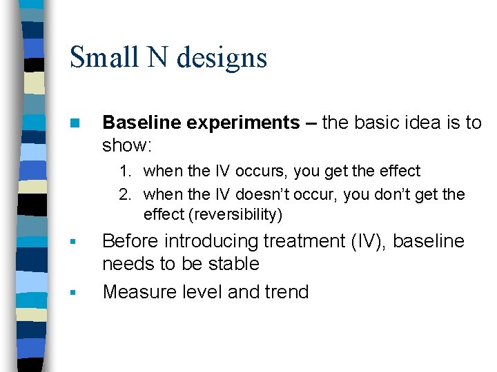 Small N designs n Baseline experiments – the basic idea is to show: 1.