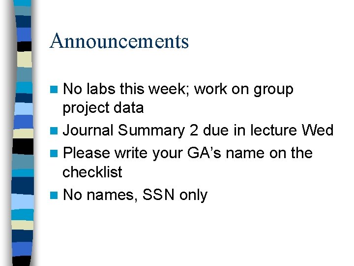 Announcements n No labs this week; work on group project data n Journal Summary