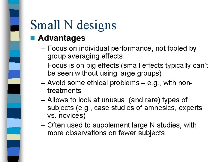 Small N designs n Advantages – Focus on individual performance, not fooled by group