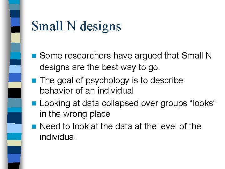 Small N designs Some researchers have argued that Small N designs are the best