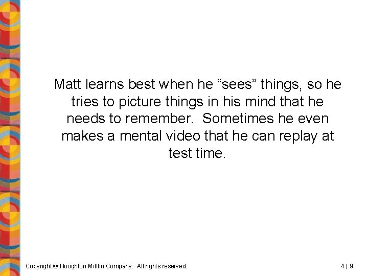 Matt learns best when he “sees” things, so he tries to picture things in