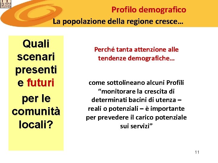 Profilo demografico La popolazione della regione cresce… Quali scenari presenti e futuri per le