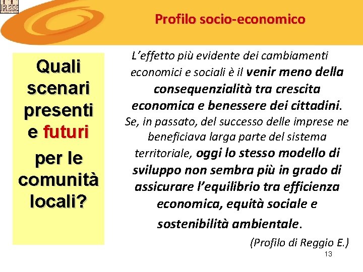 Profilo socio-economico Quali scenari presenti e futuri per le comunità locali? L’effetto più evidente