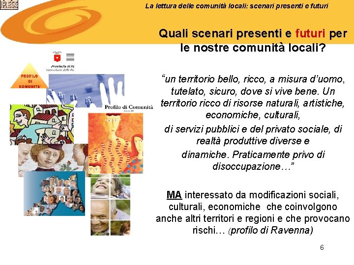 La lettura delle comunità locali: scenari presenti e futuri Quali scenari presenti e futuri