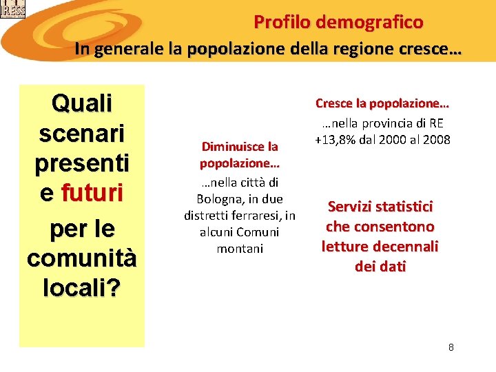 Profilo demografico In generale la popolazione della regione cresce… Quali scenari presenti e futuri