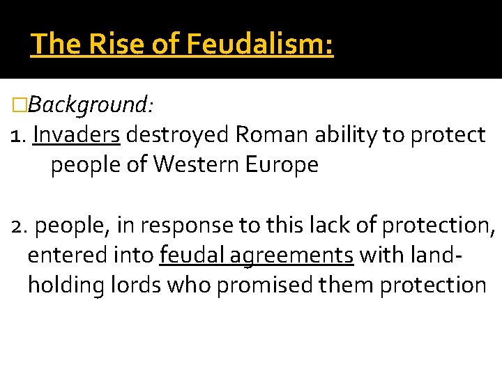 The Rise of Feudalism: �Background: 1. Invaders destroyed Roman ability to protect people of