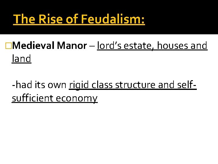 The Rise of Feudalism: �Medieval Manor – lord’s estate, houses and land -had its