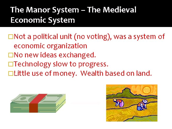 The Manor System – The Medieval Economic System �Not a political unit (no voting),