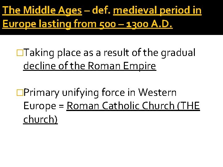 The Middle Ages – def. medieval period in Europe lasting from 500 – 1300