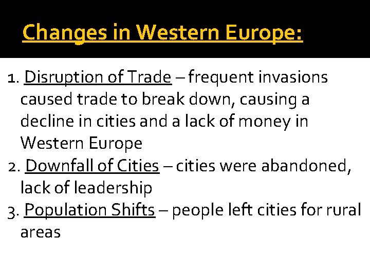 Changes in Western Europe: 1. Disruption of Trade – frequent invasions caused trade to