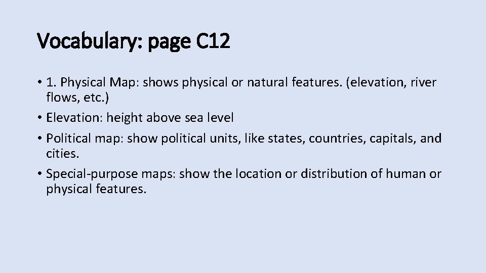 Vocabulary: page C 12 • 1. Physical Map: shows physical or natural features. (elevation, Vocabulary: page C 12 • 1. Physical Map: shows physical or natural features. (elevation,