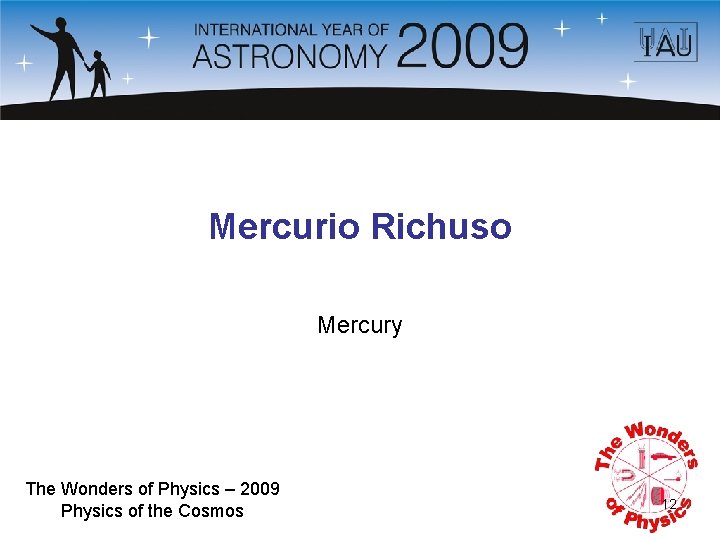 Mercurio Richuso Mercury The Wonders of Physics – 2009 Physics of the Cosmos 12