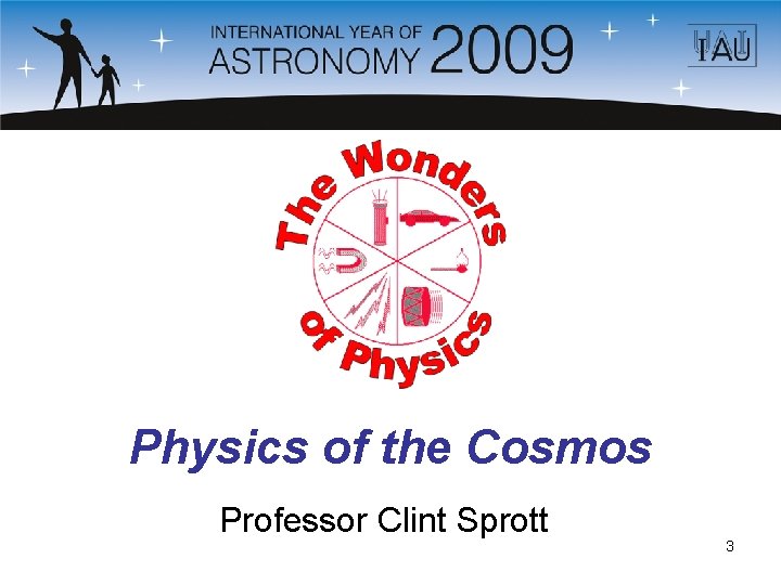 Physics of the Cosmos Professor Clint Sprott 3 