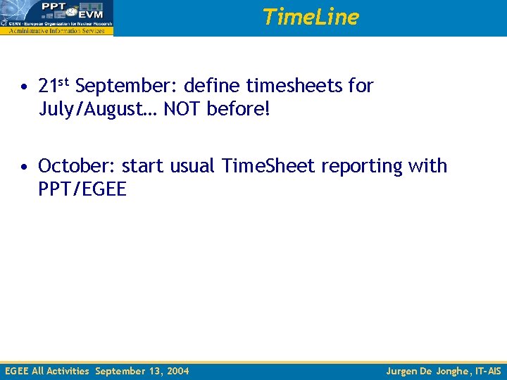 Time. Line • 21 st September: define timesheets for July/August… NOT before! • October: