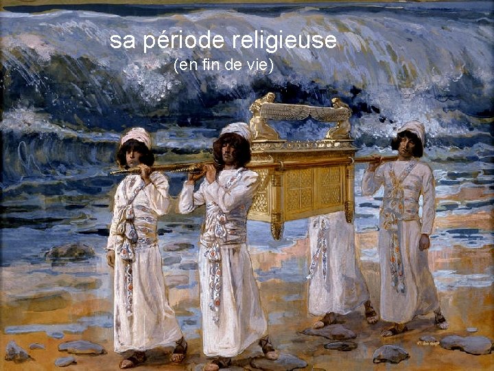 sa période religieuse (en fin de vie) 