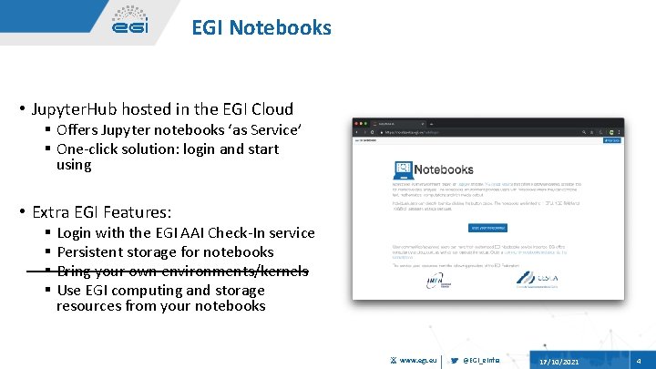 EGI Notebooks • Jupyter. Hub hosted in the EGI Cloud § Offers Jupyter notebooks