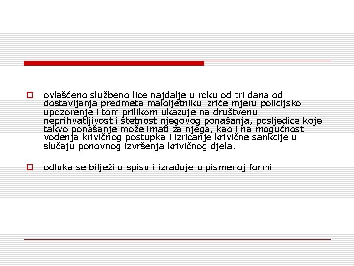 o ovlašćeno službeno lice najdalje u roku od tri dana od dostavljanja predmeta maloljetniku